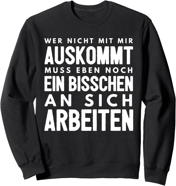 Wer nicht mit mir auskommt Scherz Witz Party Kollegen Spruch Sweatshirt