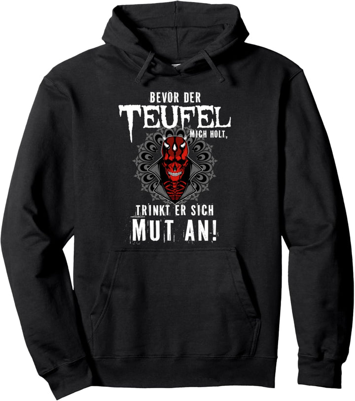 Bevor der Teufel mich holt trinkt er sich Mut an, Saufen Pullover Hoodie