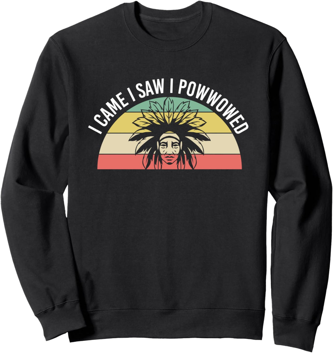 I Came I Saw I Powwowed Ureinwohner Amerika Sweatshirt
