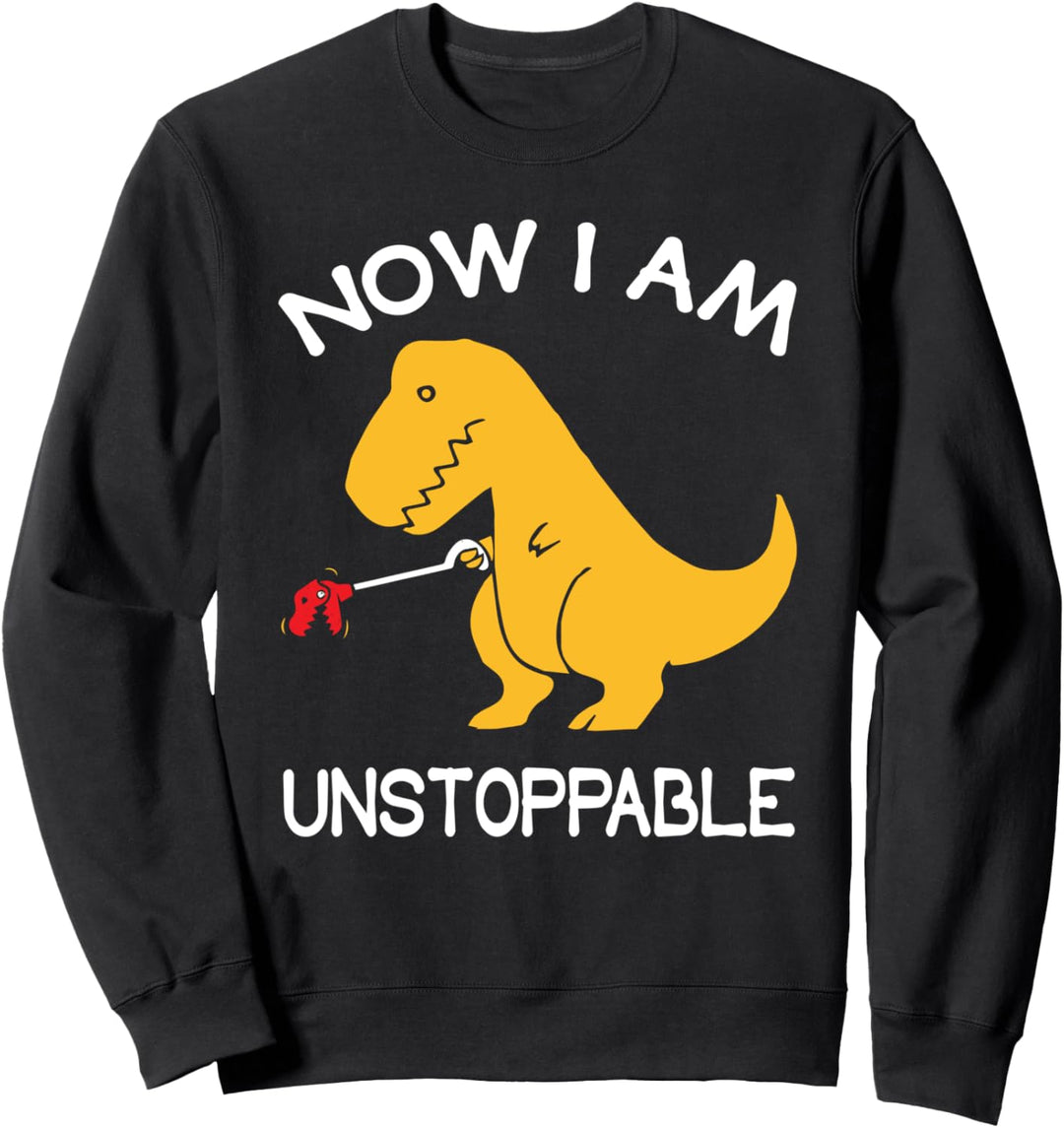 Jetzt bin ich unaufhaltsam - Lustiger T-Rex Dinosaurier Sweatshirt