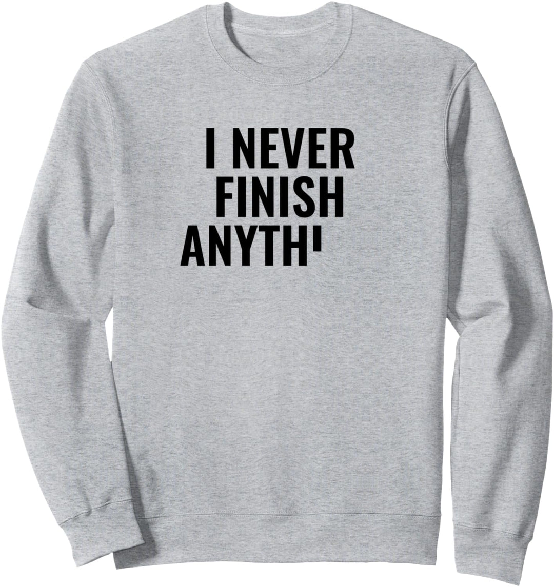 Ich beende nie etwas Lustiges Witziges Verschleppung Sweatshirt