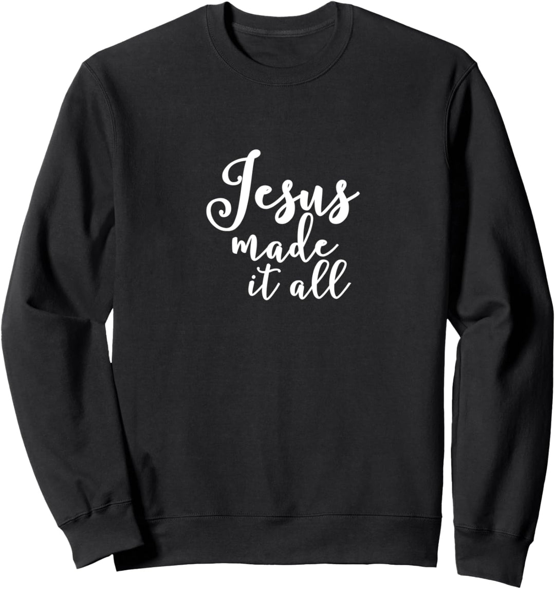 Jesus made it all Sweatshirt