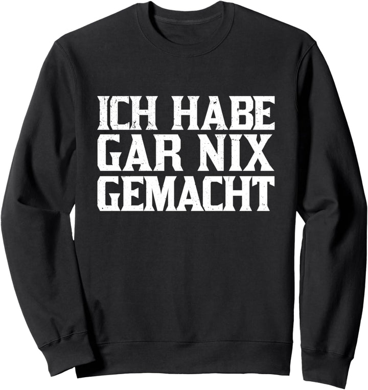 Ich habe gar nichts gemacht Ich habe nur eine Bier getrunken Sweatshirt