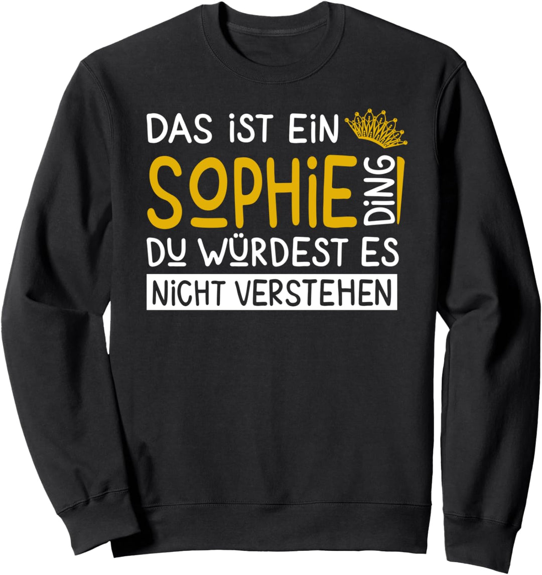 Vorname Sophie Name Namenstag Spruch Das Ist Ein Sophie Ding Sweatshirt