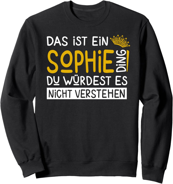Vorname Sophie Name Namenstag Spruch Das Ist Ein Sophie Ding Sweatshirt