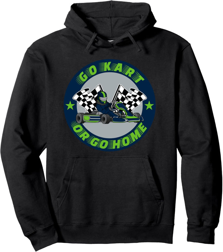 Go Kart Or Go Home - Kart Racing Pullover Hoodie