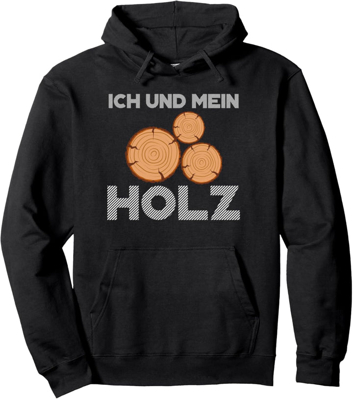 Ich und mein Holz, Forstarbeiter,Forstwirtschaft,Kettensäge Pullover Hoodie