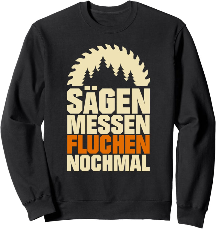 Sägen Messen Fluchen Nochmal für Holz Tischler Sweatshirt