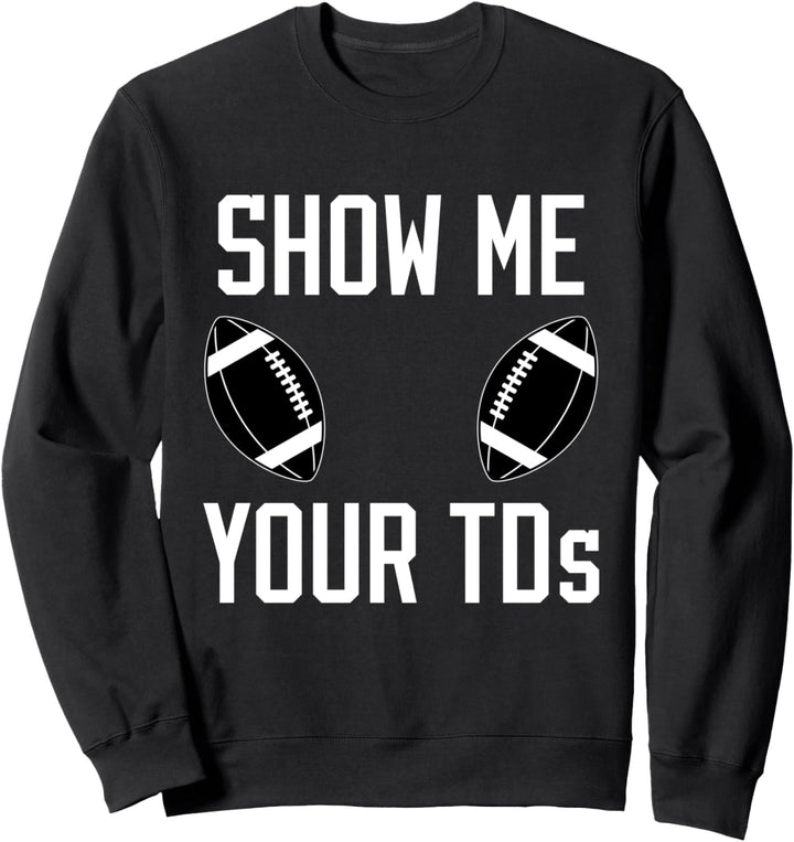Show Me Your TDs College Professional Fantasy Football Fans Sweatshirt