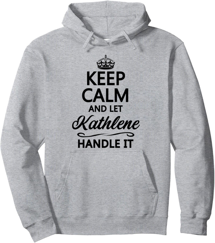 KEEP CALM and let KATHLENE Handle It | Funny Name Gift - Pullover Hoodie