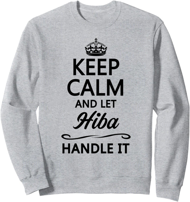 KEEP CALM and let HIBA Handle It | Funny Name Gift - Sweatshirt