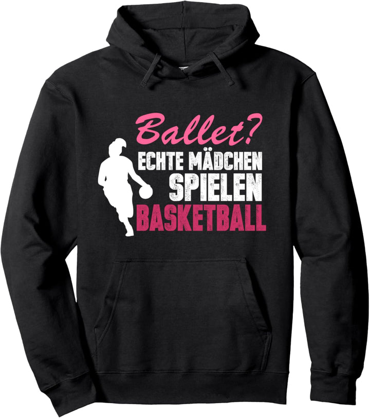 Ballett? echte Mädchen spielen Basketball Pullover Hoodie