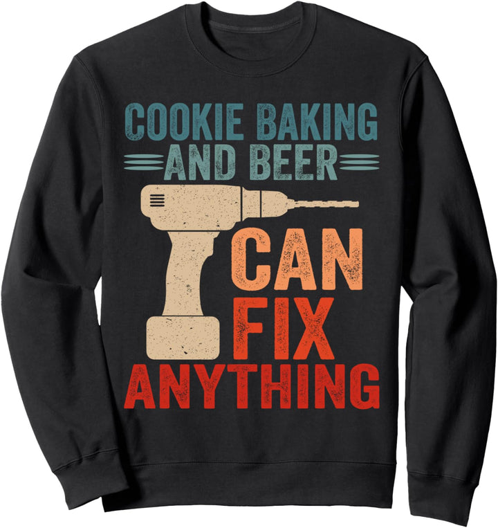 Cookie Baking And Beer Can Fix Anything Funny Sweatshirt