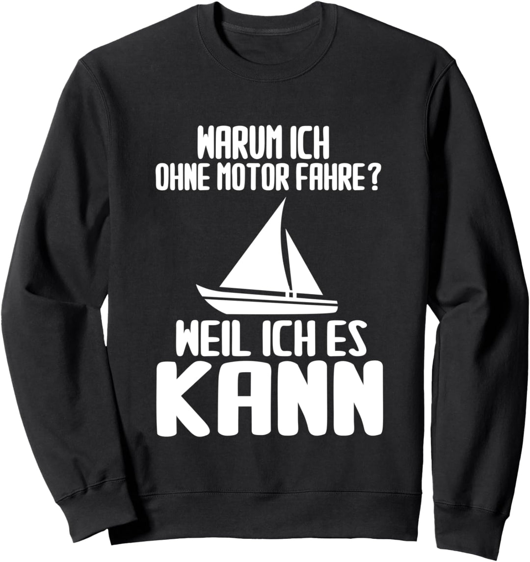 Warum Ich Ohne Motor Fahre? Weil Ich Es Kann Seemann-Zitat Sweatshirt