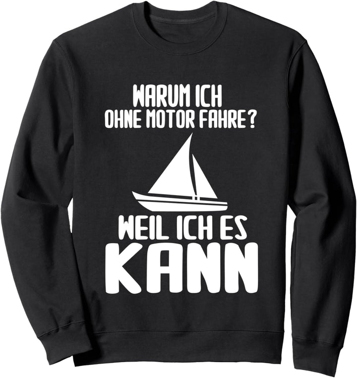 Warum Ich Ohne Motor Fahre? Weil Ich Es Kann Seemann-Zitat Sweatshirt