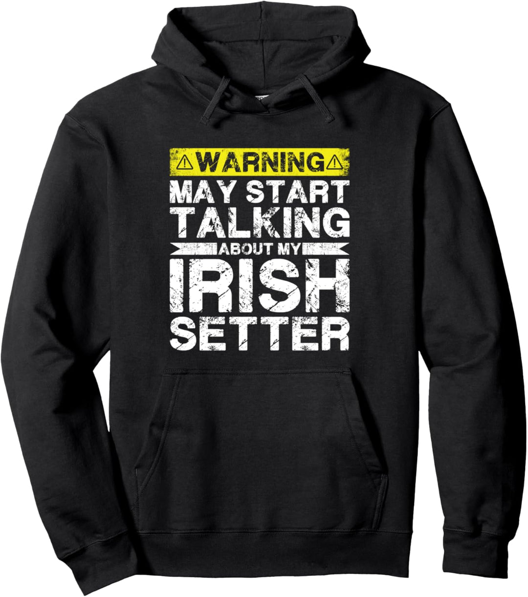 Warnung kann anfangen, über meinen irischen Setter zu sprechen Pullover Hoodie