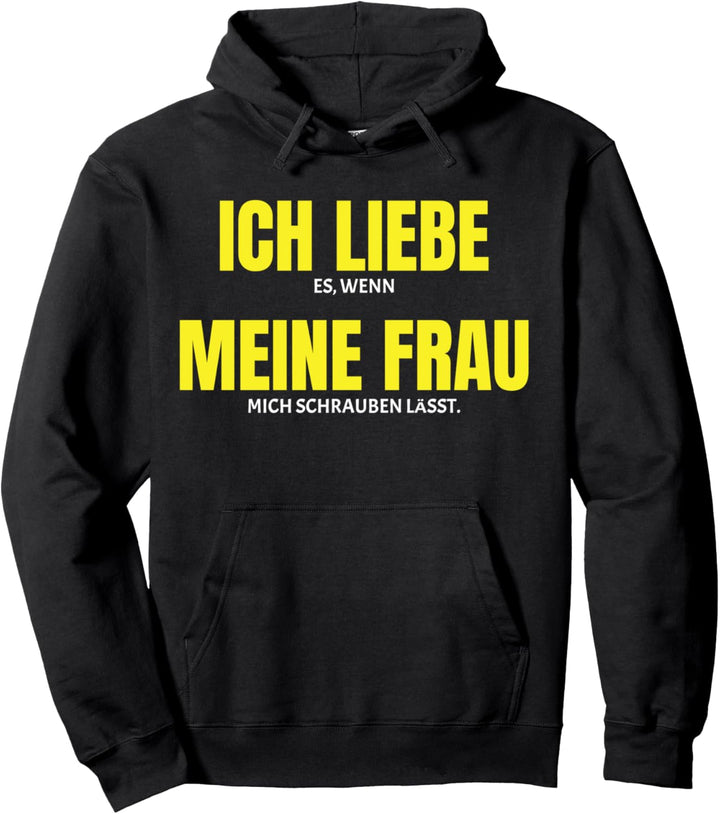 ICH LIEBE ES WENN MEINE FRAU MICH SCHRAUBEN LÄSST Werkstatt Pullover Hoodie