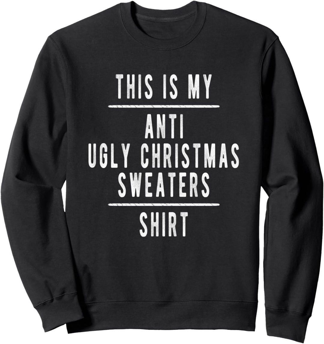 This is my Anti Ugly Christmas Sweaters Shirt Sarcastic Sweatshirt