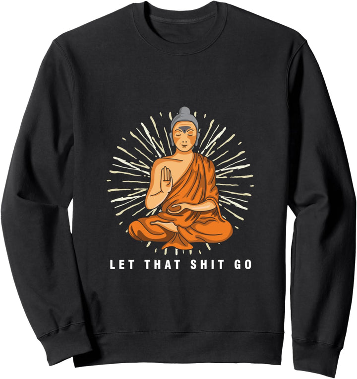 Lass Es Los Buddha Buddhist Spiritualität Zen Meditation Sweatshirt