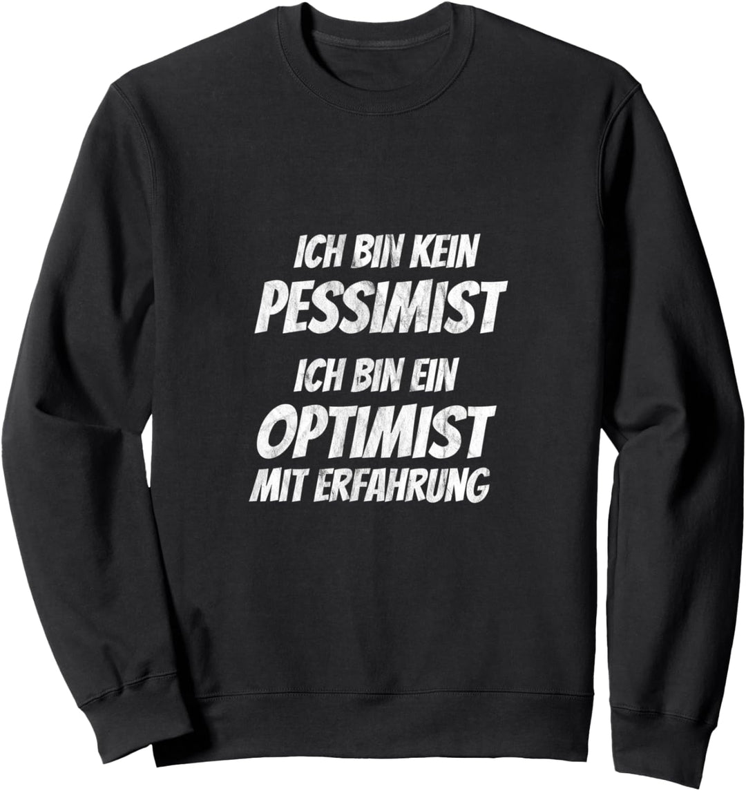 Kein Pessimist Optimist mit schlechter Erfahrung Skeptiker Sweatshirt
