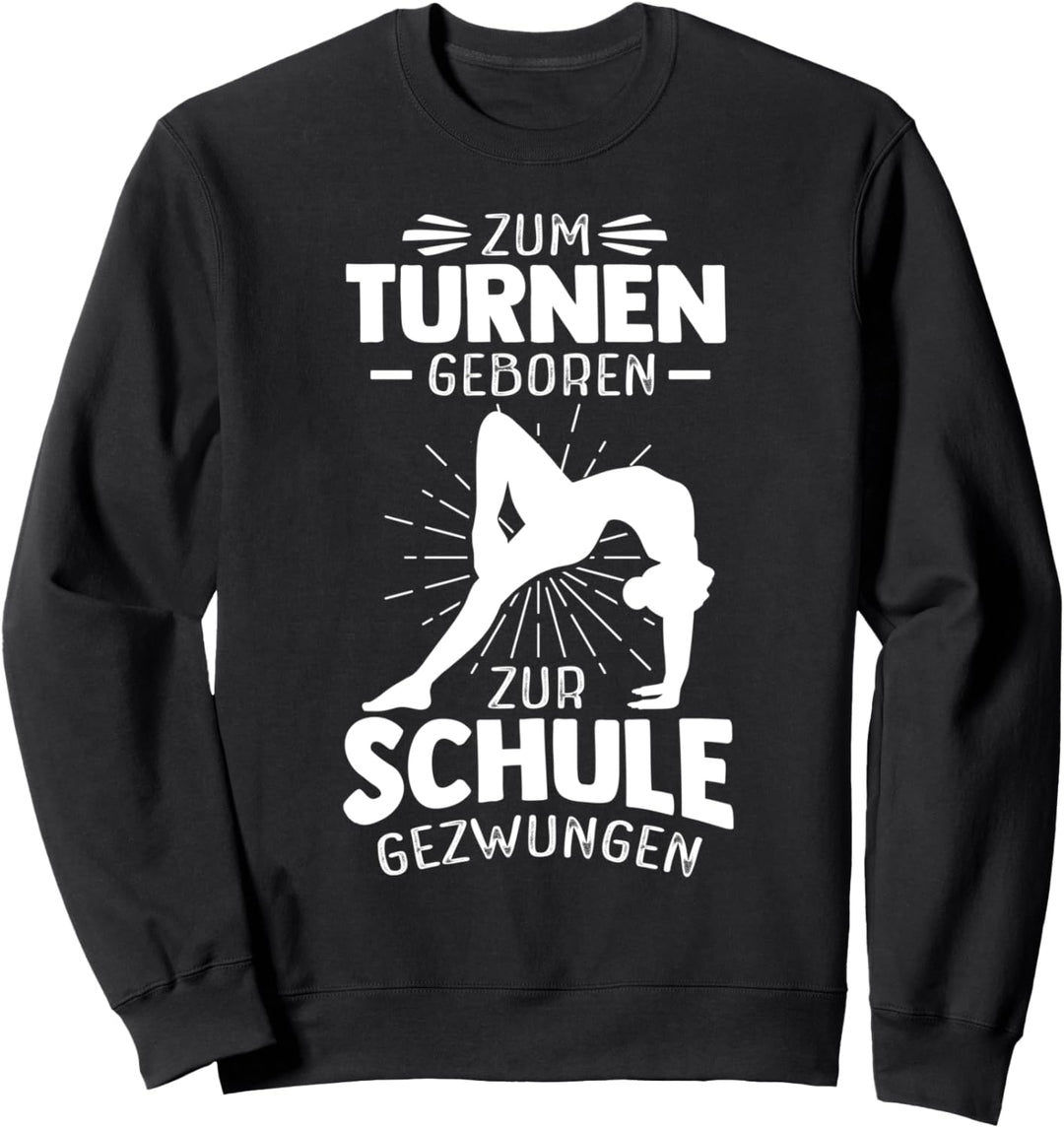 Zum Turnen Geboren Zur Schule Gezwungen Turnen Turner Sweatshirt