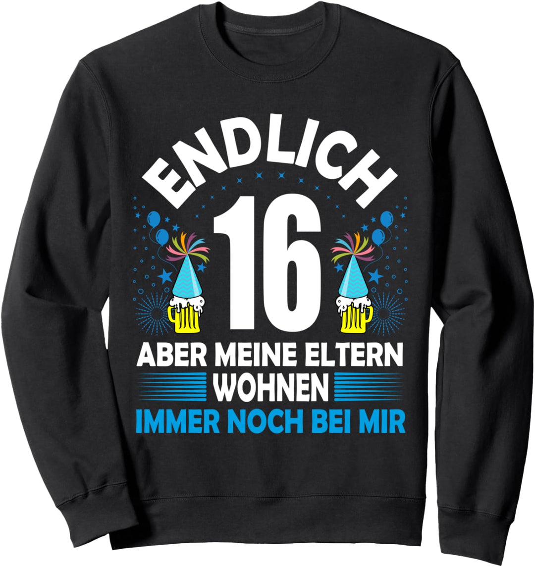 Endlich 16 aber meine Eltern wohnen immer noch bei mir Sweatshirt
