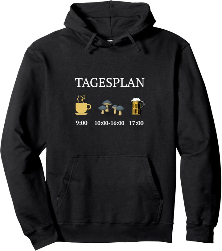 Tagesplan Kaffee Pilze sammeln Bier Pilzsammler Pullover Hoodie