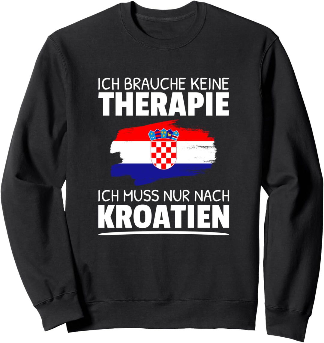Ich Brauche Keine Therapie Ich Muss Nur Nach Kroatien Sweatshirt
