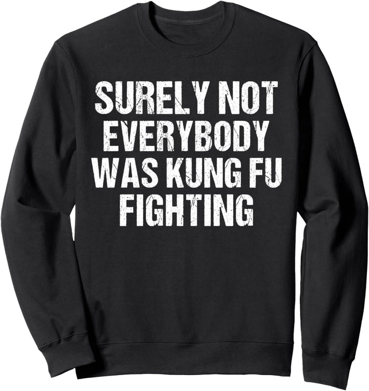 Surely Not Everybody Was Kung Fu Fighting Lover Kampfsport Sweatshirt