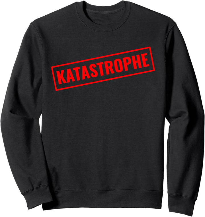 Katastrophe lustiger Spruch - Katastrophe Spruch Sweatshirt