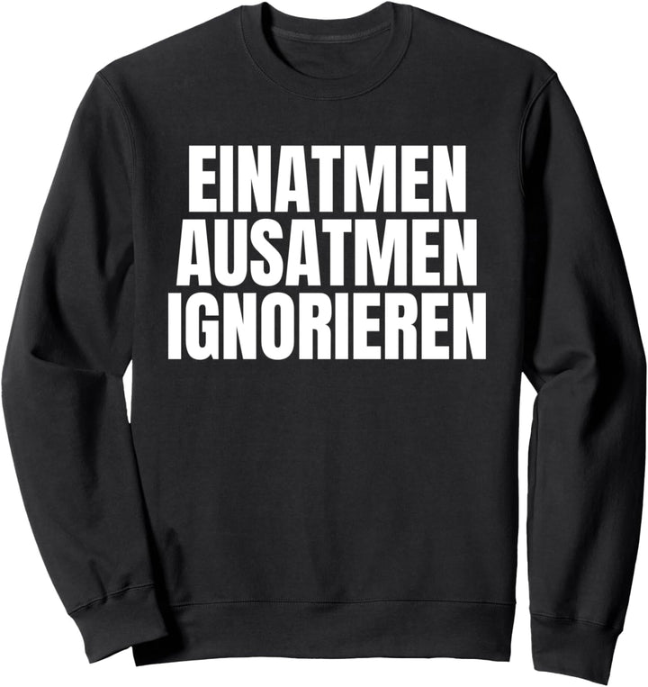 Einatmen Ausatmen Ignorieren Sweatshirt