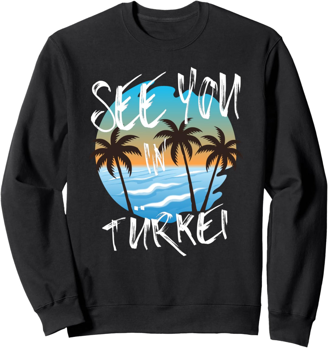Wir sehen uns im Türkei-Urlaub in der Türkei Sweatshirt