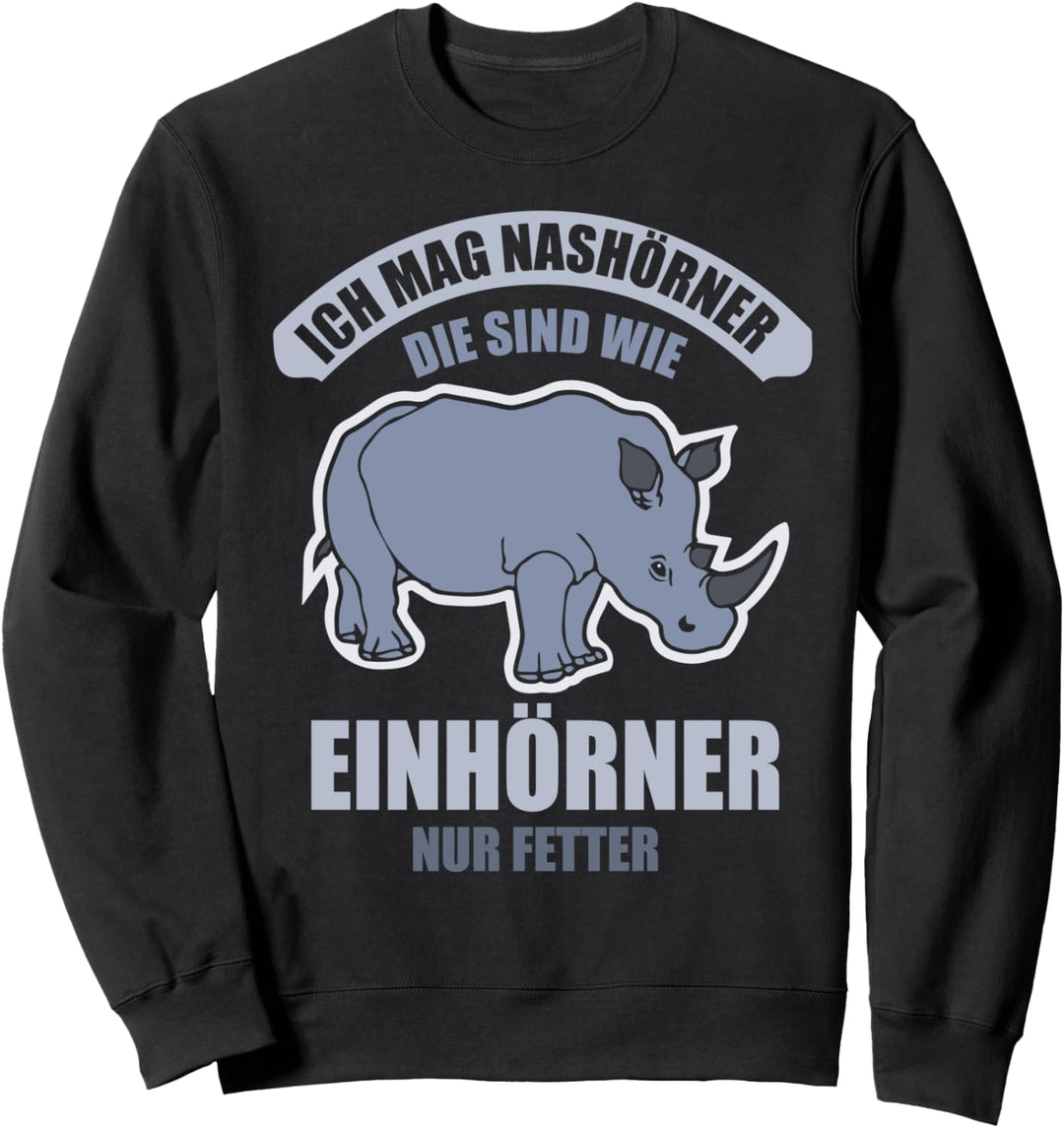 Ich mag Nashörner die sind wie Einhörner - Nashorn Sweatshirt