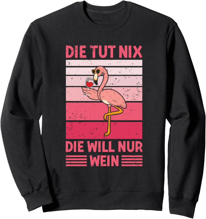 Die Tut Nix Die Will Nur Wein Weintrinker Flamingo Party Sweatshirt