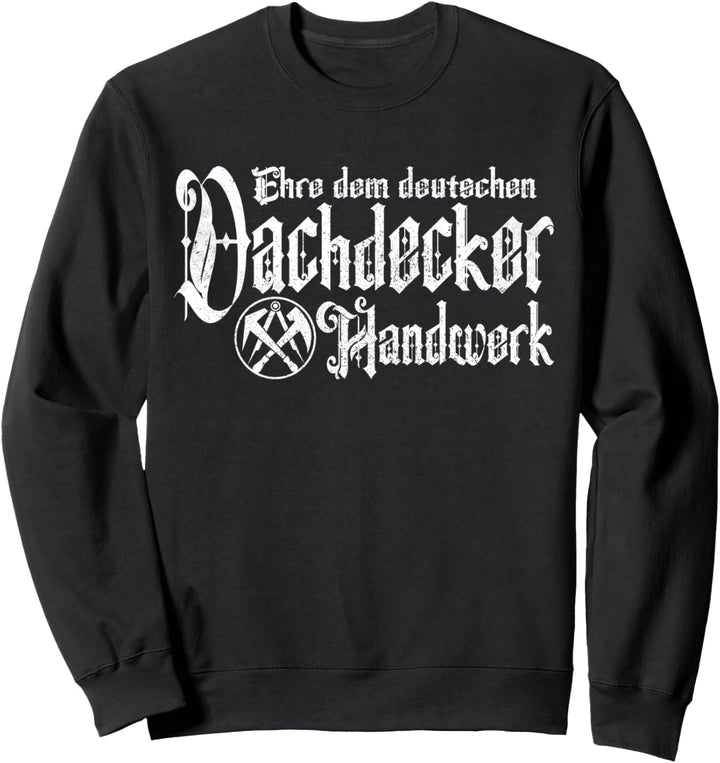 Dachdecker Ehre Dem Deutschen Handwerk Dachdeckermeister Sweatshirt