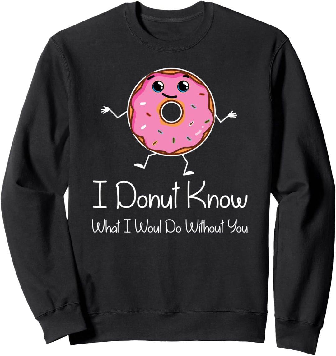 Funny Donut Pun Jokes - I Donut Know What I Would Do Couple Sweatshirt