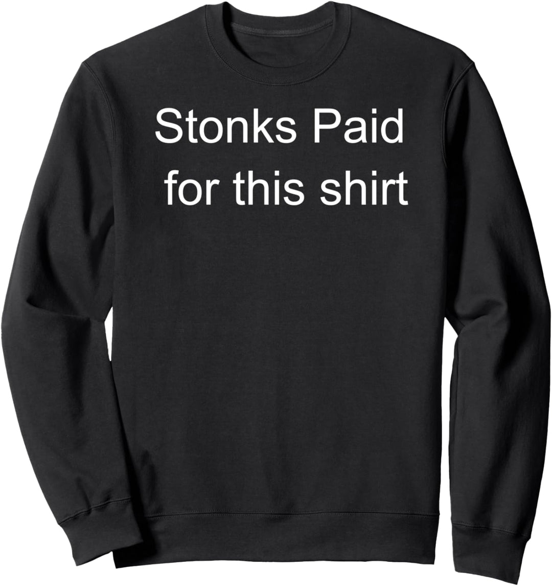 Stonks paid for this-Paid for in Stonks Sweatshirt