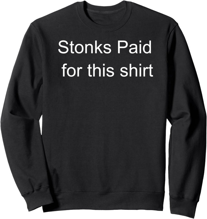 Stonks paid for this-Paid for in Stonks Sweatshirt