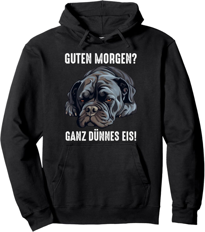 Cane Corso Hund Guten Morgen ganz dünnes eis Morgenmuffel Pullover Hoodie
