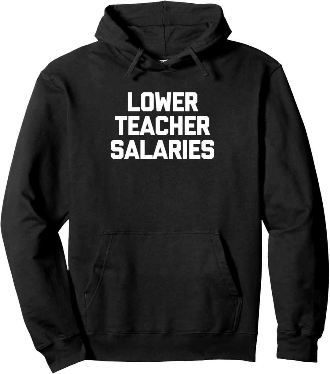 Lower Teacher Salaries Lustiger Spruch sarkastischer Schullehrer Pullover Hoodie