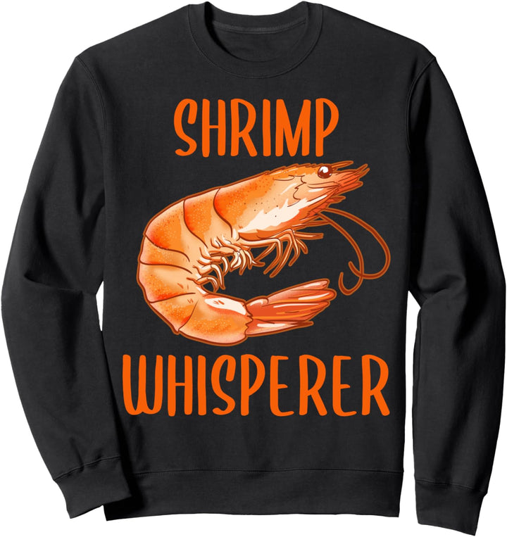 Shrimp Whisperer! Shellfish, Shrimp Seafood Lovers Sweatshirt