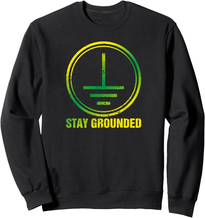 Stay Grounded I Erdung Technik Elektro Elektriker Erde Sweatshirt