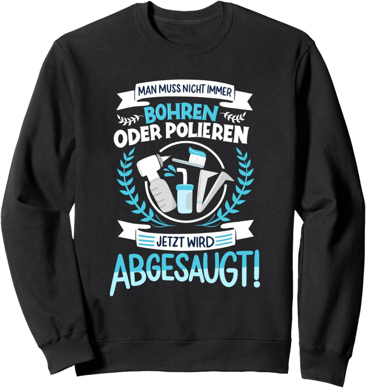 Man muss nicht immer Bohren oder Polieren - Zahnarzthelferin Sweatshirt