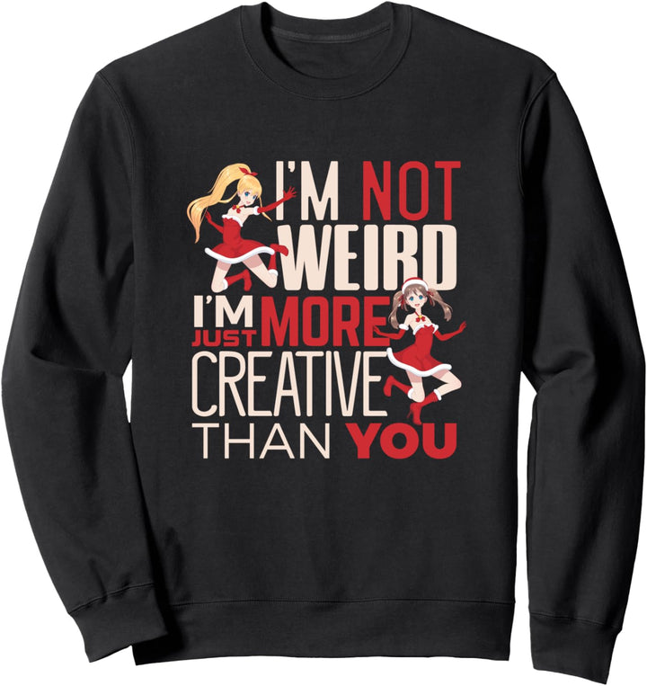 Japanese anime Im not weird I am just more creative Sweatshirt