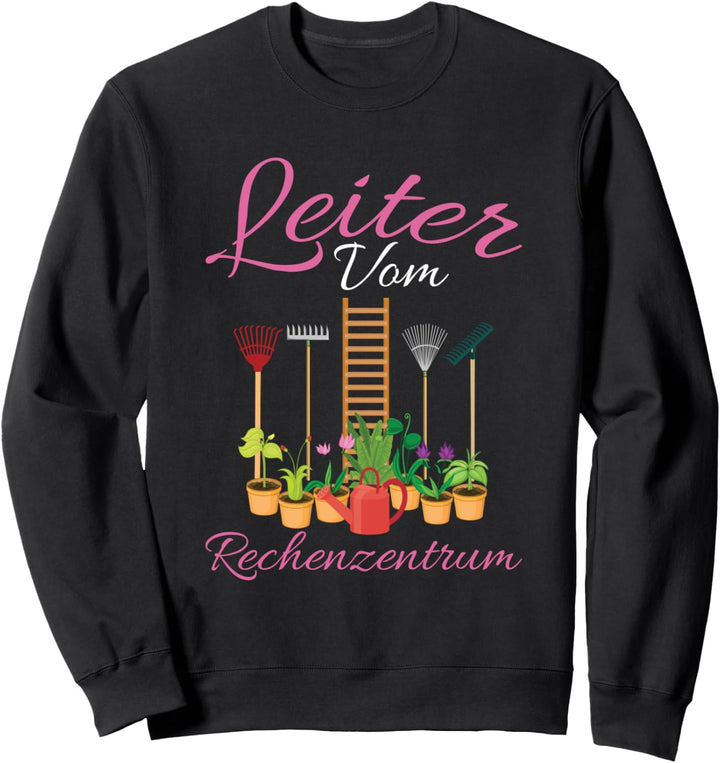 Leiter Vom Rechenzentrum Gärtnern Gärtnerin Gartenarbeit Sweatshirt