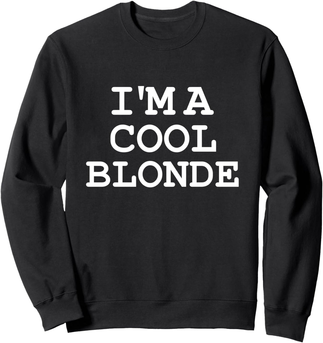 I'm A Cool Blonde Funny Sarkastic Light Hair Girls Humor Sweatshirt