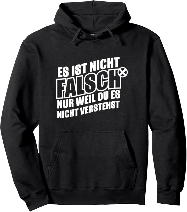 Es ist nicht falsch nur weil du es nicht verstehst Geschenk Pullover Hoodie