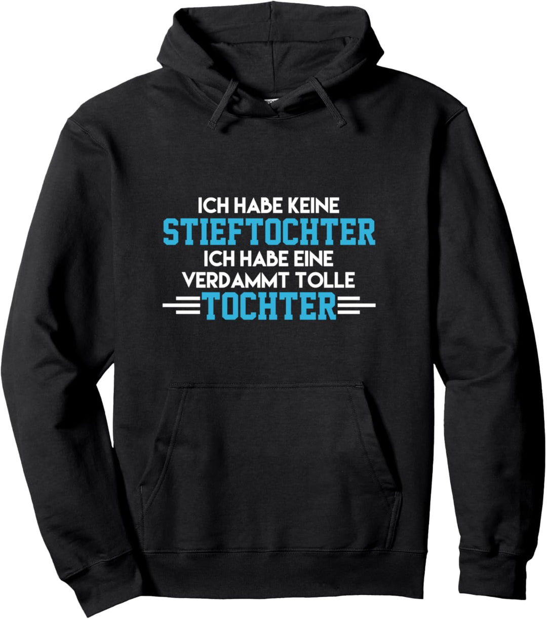 Ich habe keine Stieftochter habe eine verdammt tolle Tochter Pullover Hoodie