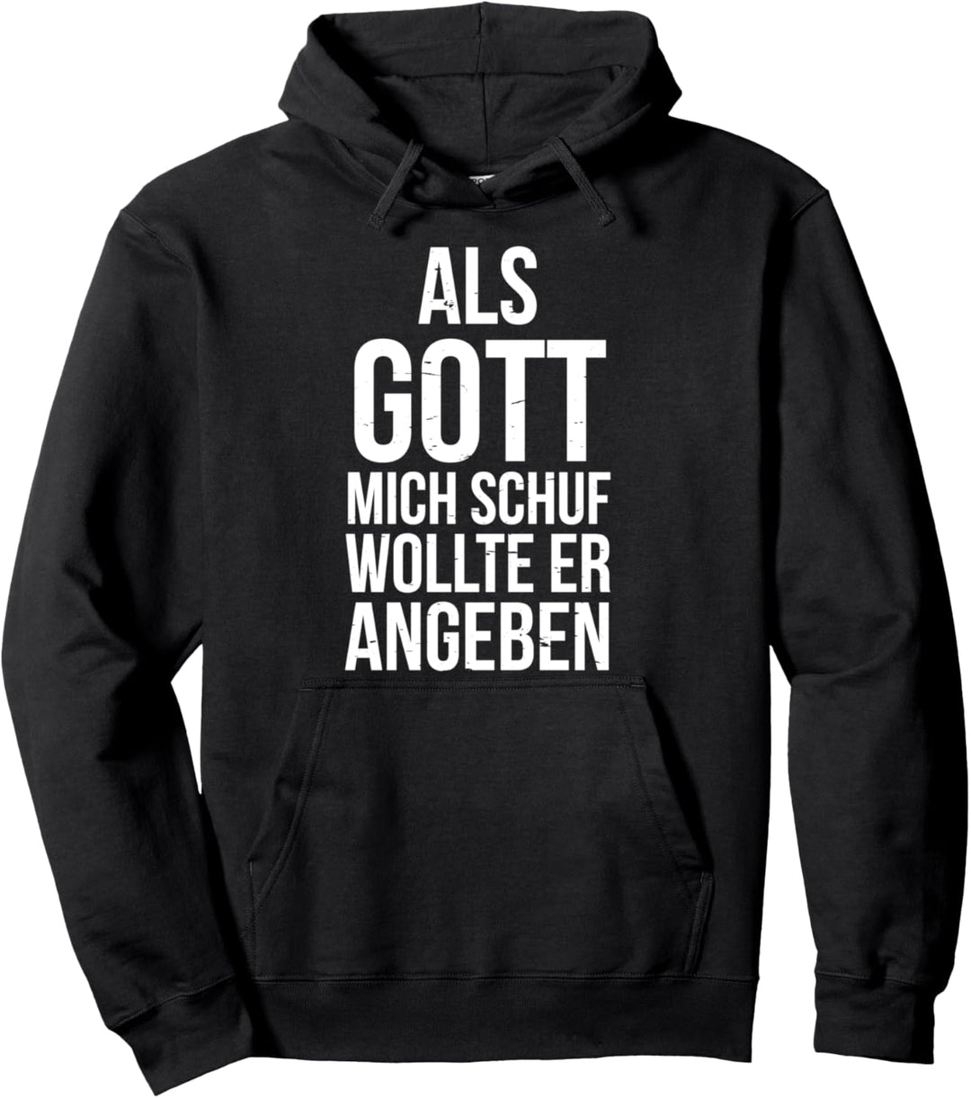 Du hast es gut Als Gott Mich Schuf Wollte Er Angeben Witzig Pullover Hoodie