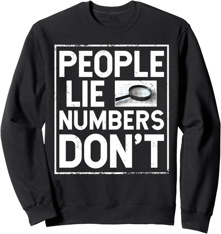 Forensic Accountant - People Lie Numbers Don't Sweatshirt